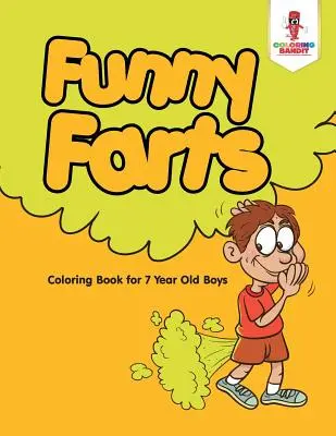 Śmieszne pierdy: Kolorowanka dla 7-letnich chłopców - Funny Farts: Coloring Book for 7 Year Old Boys