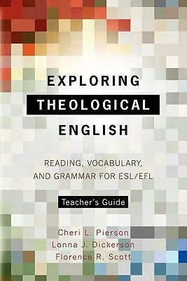 Exploring Theological English Teacher's Guide: Czytanie, słownictwo i gramatyka dla ESL/Efl - Exploring Theological English Teacher's Guide: Reading, Vocabulary, and Grammar for ESL/Efl
