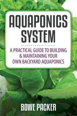 System akwaponiczny: Praktyczny przewodnik po budowaniu i utrzymywaniu własnej podwórkowej akwaponiki - Aquaponics System: A Practical Quide to Building and Maintaining Your Own Backyard Aquaponics