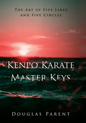 Mistrzowskie klucze Kenpo Karate: Sztuka pięciu linii i pięciu okręgów - Kenpo Karate Master Keys: The Art of Five Lines and Five Circles