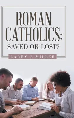 Rzymscy katolicy: Zbawieni czy zgubieni? - Roman Catholics: Saved or Lost?