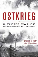 Ostkrieg: wojna Hitlera na wschodzie mająca na celu eksterminację Niemców - Ostkrieg: Hitler's War of Extermination in the East