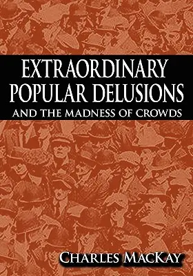 Niezwykłe popularne urojenia i szaleństwo tłumów - Extraordinary Popular Delusions and the Madness of Crowds