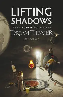 Lifting Shadows: autoryzowana biografia Dream Theater - Lifting Shadows The Authorized Biography of Dream Theater