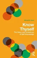 Poznaj samego siebie: Wartość i ograniczenia samowiedzy - Know Thyself: The Value and Limits of Self-Knowledge