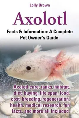 Axolotl. Pielęgnacja aksolotla, zbiorniki, siedlisko, dieta, zakup, długość życia, pożywienie, koszty, hodowla, regeneracja, zdrowie, badania medyczne, ciekawostki i wiele więcej. - Axolotl. Axolotl Care, Tanks, Habitat, Diet, Buying, Life Span, Food, Cost, Breeding, Regeneration, Health, Medical Research, Fun Facts, and More All