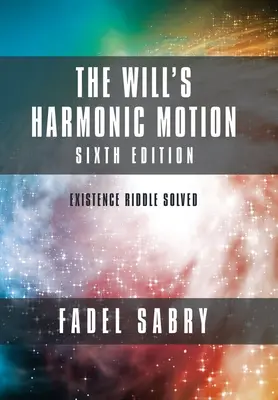 The Will's Harmonic Motion: Sixtth Edition: Zagadka istnienia rozwiązana - The Will's Harmonic Motion: Sixtth Edition: Existence Riddle Solved