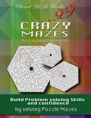 99 Crazy Mazes Puzzle Book dla dorosłych: Buduj umiejętności rozwiązywania problemów i pewność siebie, rozwiązując labirynty! - 99 Crazy Mazes Puzzle Book For Adults: Build problem solving skills and Confidence by solving puzzle mazes!