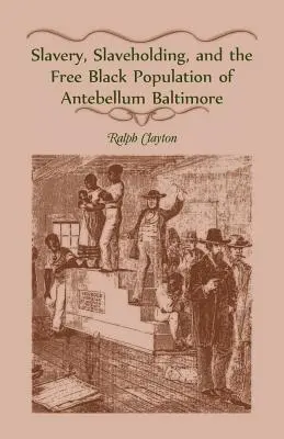 Niewolnictwo, posiadanie niewolników i wolna czarna populacja Antebellum Baltimore - Slavery, Slaveholding, and the Free Black Population of Antebellum Baltimore