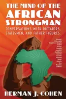 Umysł afrykańskiego siłacza: Rozmowy z dyktatorami, mężami stanu i postaciami ojców - The Mind of the African Strongman: Conversations with Dictators, Statesmen, and Father Figures