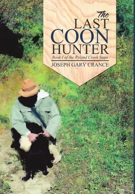 Ostatni łowca szopów: Księga I sagi Ryland Creek - The Last Coon Hunter: Book I of the Ryland Creek Saga