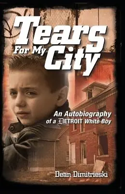 Łzy za moje miasto: Autobiografia białego chłopca z Detroit - Tears for My City: An Autobiography of a Detroit White Boy