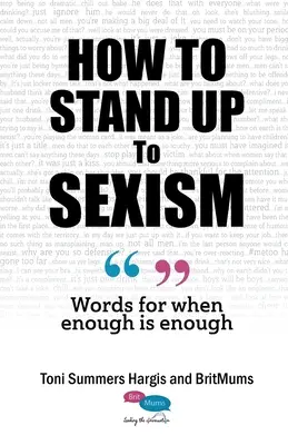 Jak przeciwstawić się seksizmowi: Słowa, gdy jest już dość - How To Stand Up To Sexism: Words for when enough is enough