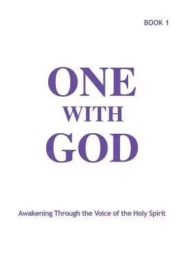 Jeden z Bogiem: Przebudzenie przez głos Ducha Świętego - Księga 1 - One With God: Awakening Through the Voice of the Holy Spirit - Book 1