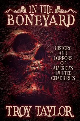 In the Boneyard: Historia i groza amerykańskich nawiedzonych cmentarzy - In the Boneyard: History and Horror of America's Haunted Cemeteries