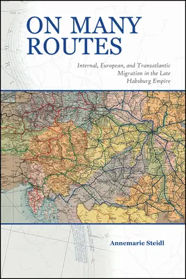 Na wielu trasach: Migracja wewnętrzna, europejska i transatlantycka w późnym imperium Habsburgów - On Many Routes: Internal, European, and Transatlantic Migration in the Late Habsburg Empire
