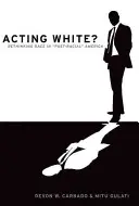 Acting White? Ponowne przemyślenie rasy w „postrasowej” Ameryce - Acting White?: Rethinking Race in 'Post-Racial' America