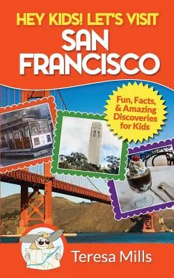 Hej, dzieciaki! Odwiedźmy San Francisco: Zabawne fakty i niesamowite odkrycia dla dzieci - Hey Kids! Let's Visit San Francisco: Fun Facts and Amazing Discoveries for Kids