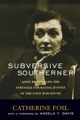 Subversive Southerner: Anne Braden i walka o sprawiedliwość rasową na zimnowojennym Południu - Subversive Southerner: Anne Braden and the Struggle for Racial Justice in the Cold War South