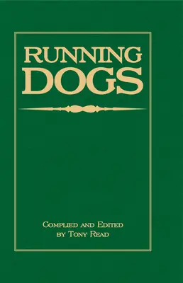 Running Dogs - Or, Dogs That Hunt By Sight - The Early History, Origins, Breeding & Management of Greyhounds, Whippets, Irish Wolfhounds, Deerhounds, - Running Dogs - Or, Dogs That Hunt By Sight - The Early History, Origins, Breeding & Management Of Greyhounds, Whippets, Irish Wolfhounds, Deerhounds,