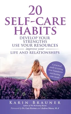 20 nawyków dbania o siebie: Rozwiń swoje mocne strony, wykorzystaj swoje zasoby, popraw swoje życie i relacje - 20 Self-Care Habits: Develoip Your Strengths, Use Your Resources, Improve Your LIife and Relationships