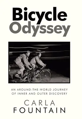 Odyseja rowerowa: Podróż dookoła świata - odkrycia wewnętrzne i zewnętrzne - Bicycle Odyssey: An Around-The-World Journey of Inner and Outer Discovery