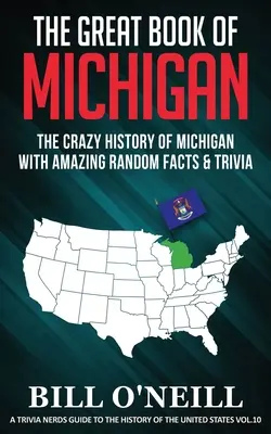 Wielka księga Michigan: Szalona historia Michigan z niesamowitymi losowymi faktami i ciekawostkami - The Great Book of Michigan: The Crazy History of Michigan with Amazing Random Facts & Trivia