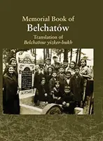 Tłumaczenie Bełchatowskiej Księgi Pamięci: Poświęcona pamięci zaginionego żydowskiego miasta w Polsce - Translation of the Belchatow Yizkor Book: Dedicated To The Memory Of A Vanished Jewish Town In Poland