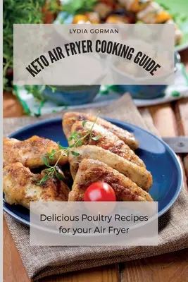 Keto Air Fryer Cooking Guide: Pyszne przepisy na drób do frytkownicy powietrznej - Keto Air Fryer Cooking Guide: Delicious Poultry Recipes for your Air Fryer