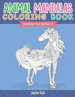 Kolorowanka z mandalami zwierząt - Edycja dla dzieci 5 - Animal Mandalas Coloring Book - Children Fun Edition 5