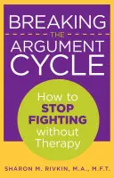 Przełamywanie cyklu kłótni: Jak przestać się kłócić bez terapii - Breaking the Argument Cycle: How To Stop Fighting Without Therapy