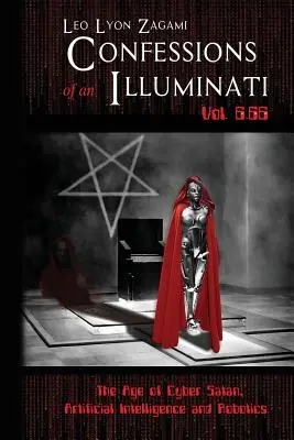 Wyznania iluminata, tom 6.66: Era cyberszatana, sztucznej inteligencji i robotyki - Confessions of an Illuminati Vol. 6.66: The Age of Cyber Satan, Artificial Intelligence, and Robotics