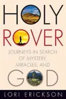 Holy Rover: Podróże w poszukiwaniu tajemnic, cudów i Boga - Holy Rover: Journeys in Search of Mystery, Miracles, and God