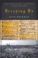 Skrobanie: Praca najemna, niewolnictwo i przetrwanie we wczesnym Baltimore - Scraping by: Wage Labor, Slavery, and Survival in Early Baltimore