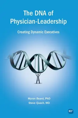 DNA przywództwa lekarzy: Tworzenie dynamicznej kadry kierowniczej - The DNA of Physician Leadership: Creating Dynamic Executives