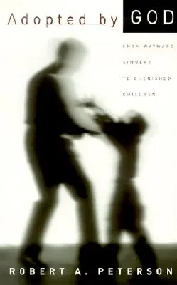 Adoptowani przez Boga: Od krnąbrnych grzeszników do kochanych dzieci - Adopted by God: From Wayward Sinners to Cherished Children