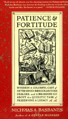 Cierpliwość i hart ducha: Wherein a Colorful Cast of Determined Book Collectors, Dealers, and Librarians Go about the Quixotic Task of Preservin? - Patience & Fortitude: Wherein a Colorful Cast of Determined Book Collectors, Dealers, and Librarians Go about the Quixotic Task of Preservin