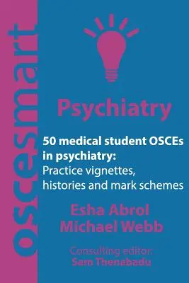 OSCEsmart - 50 testów OSCE z psychiatrii dla studentów medycyny: Winiety, historie i schematy oceniania na egzamin końcowy. - OSCEsmart - 50 medical student OSCEs in Psychiatry: Vignettes, histories and mark schemes for your finals.