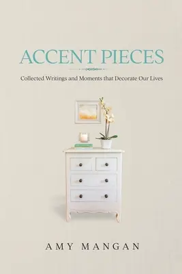 Akcenty: Pisma zebrane i chwile, które zdobią nasze życie - Accent Pieces: Collected Writings and Moments that Decorate Our Lives