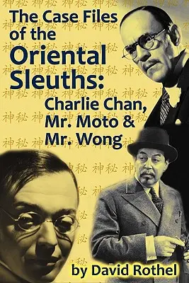Akta spraw orientalnych detektywów: Charlie Chan, Pan Moto i Pan Wong - The Case Files of the Oriental Sleuths: Charlie Chan, Mr. Moto, and Mr. Wong