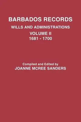 Akta Barbadosu. Testamenty i administracje: Tom II, 1681-1700 - Barbados Records. Wills and Administrations: Volume II, 1681-1700