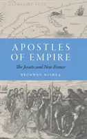 Apostołowie Imperium: Jezuici i Nowa Francja - Apostles of Empire: The Jesuits and New France