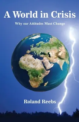 Świat w kryzysie: Dlaczego nasze nastawienie musi się zmienić - A World in Crisis: Why our Attitudes Must Change