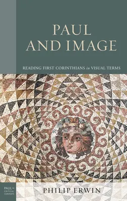 Paweł i obraz: Czytanie Pierwszego Listu do Koryntian w kategoriach wizualnych - Paul and Image: Reading First Corinthians in Visual Terms