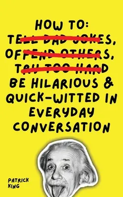 Jak być zabawnym i dowcipnym w codziennych rozmowach - How To Be Hilarious and Quick-Witted in Everyday Conversation