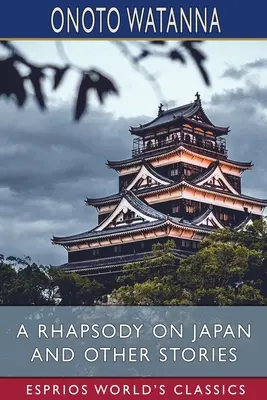 Rapsodia o Japonii i inne opowiadania (Esprios Classics) - A Rhapsody on Japan and Other Stories (Esprios Classics)