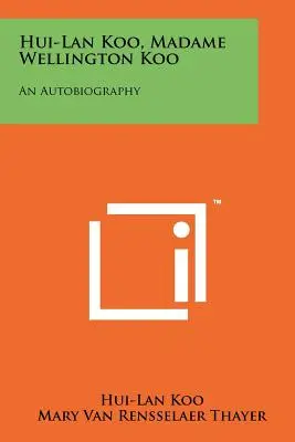 Hui-Lan Koo, Madame Wellington Koo: Autobiografia - Hui-Lan Koo, Madame Wellington Koo: An Autobiography