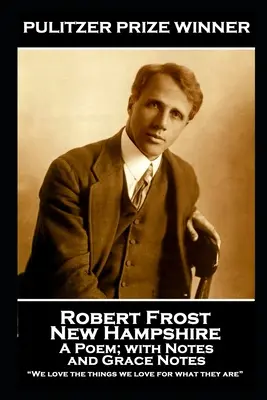 Robert Frost - New Hampshire, A Poem; with Notes and Grace Notes: Kochamy rzeczy, które kochamy za to, czym są„”. - Robert Frost - New Hampshire, A Poem; with Notes and Grace Notes: We love the things we love for what they are