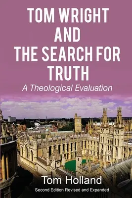 Tom Wright i poszukiwanie prawdy: ocena teologiczna, wydanie 2, poprawione i rozszerzone - Tom Wright and the Search for Truth: A Theological Evaluation 2nd edition revised and expanded