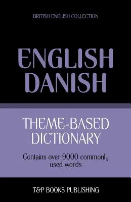 Tematyczny słownik brytyjsko-angielsko-duński - 9000 słów - Theme-based dictionary British English-Danish - 9000 words